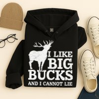 I Like Big Bucks And I Cannot Lie Deer Hunting Hoodie