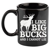 I Like Big Bucks And I Cannot Lie Deer Hunting 11oz C Handle Ceramic Mug