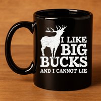 I Like Big Bucks And I Cannot Lie Deer Hunting 11oz C Handle Ceramic Mug