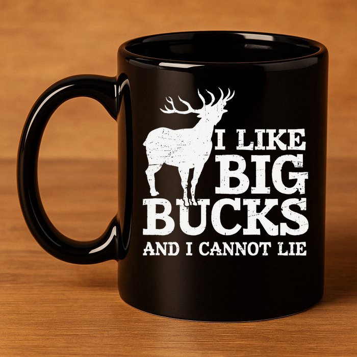 I Like Big Bucks And I Cannot Lie Deer Hunting 11oz C Handle Ceramic Mug