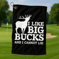 I Like Big Bucks And I Cannot Lie Deer Hunting Golf Towel