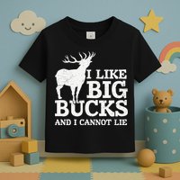 I Like Big Bucks And I Cannot Lie Deer Hunting Toddler T-Shirt