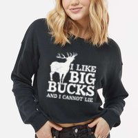I Like Big Bucks And I Cannot Lie Deer Hunting Cropped Pullover Crew
