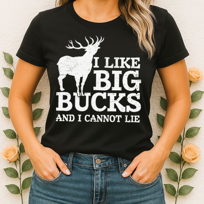 I Like Big Bucks And I Cannot Lie Deer Hunting Womens T-Shirt