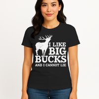 I Like Big Bucks And I Cannot Lie Deer Hunting Womens T-Shirt