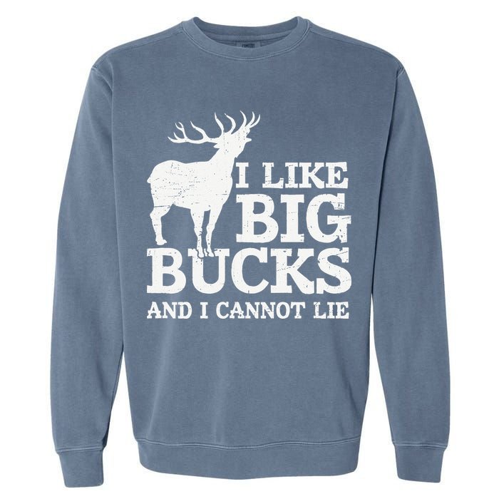 I Like Big Bucks And I Cannot Lie Deer Hunting Garment-Dyed Sweatshirt