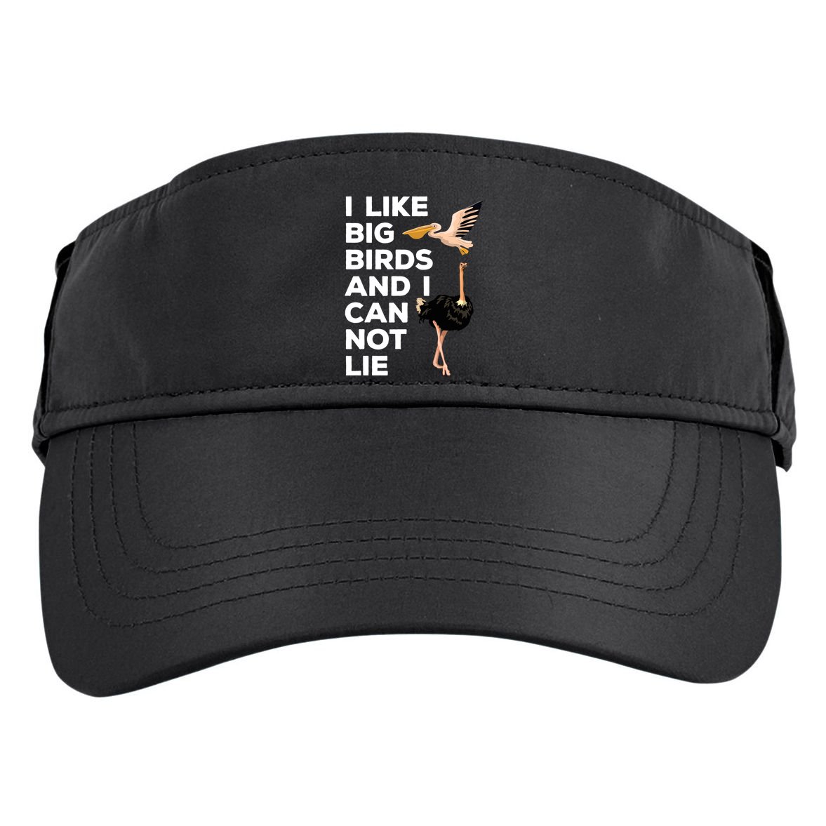 I Like Big Birds And I Can Not Lie Cute Gift Adult Drive Performance Visor