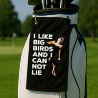 I Like Big Birds And I Can Not Lie Cute Gift Golf Towel