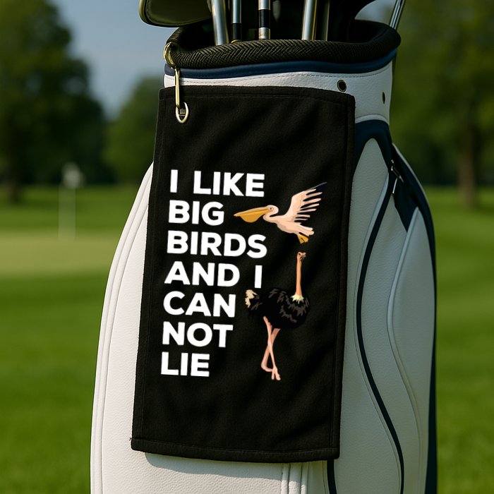 I Like Big Birds And I Can Not Lie Cute Gift Golf Towel