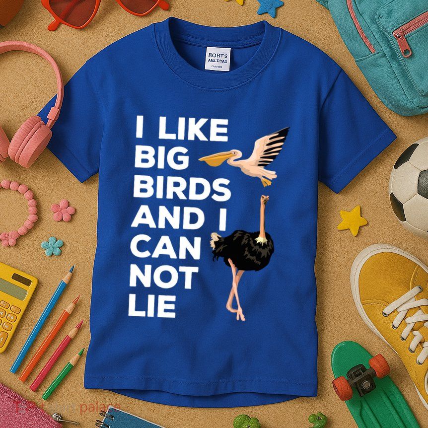 I Like Big Birds And I Can Not Lie Cute Gift Kids T-Shirt