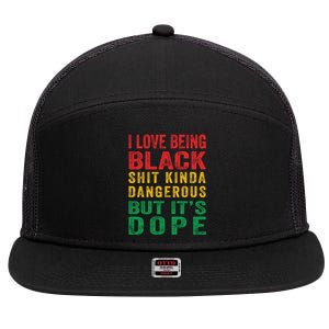 I Love Being Black Shit Kinda Dangerous But ItS Dope Cute Gift 7 Panel Mesh Trucker Snapback Hat