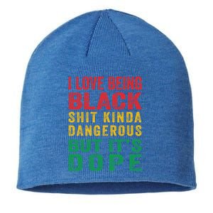 I Love Being Black Shit Kinda Dangerous But ItS Dope Cute Gift Sustainable Beanie