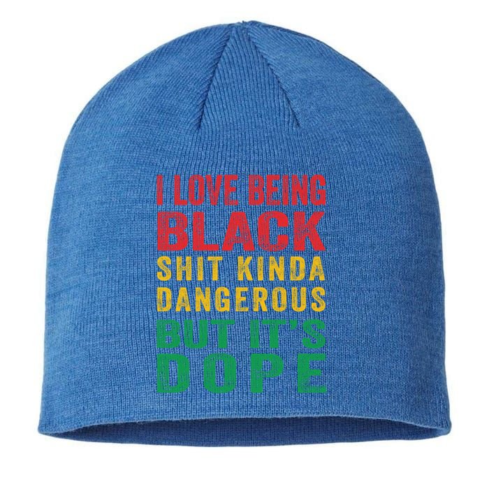 I Love Being Black Shit Kinda Dangerous But ItS Dope Cute Gift Sustainable Beanie