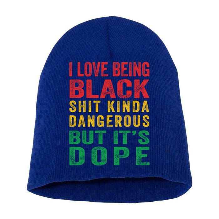 I Love Being Black Shit Kinda Dangerous But ItS Dope Cute Gift Short Acrylic Beanie