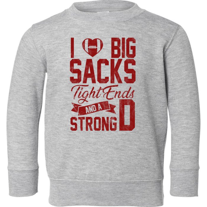 I Love Big Sacks Tight End And A Strong D Funny Sport Toddler Sweatshirt