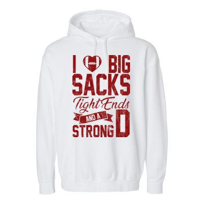 I Love Big Sacks Tight End And A Strong D Funny Sport Garment-Dyed Fleece Hoodie