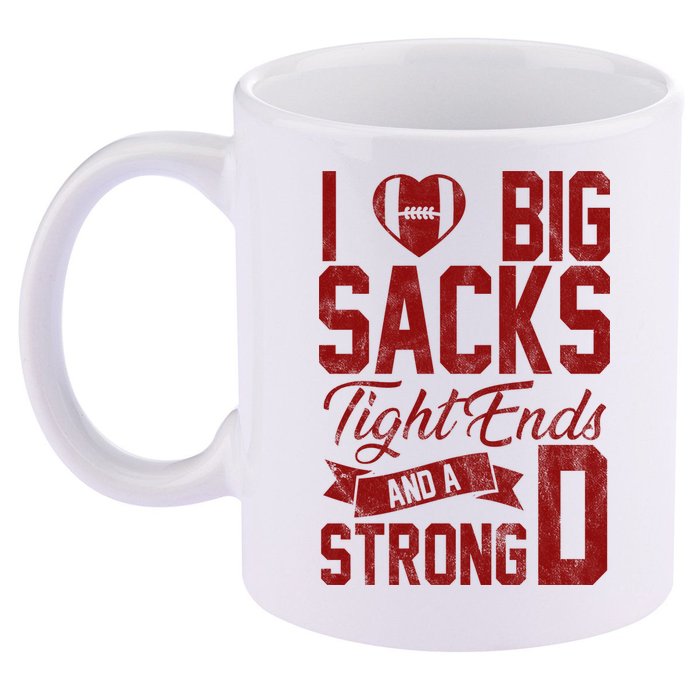 I Love Big Sacks Tight End And A Strong D Funny Sport 11oz C Handle Ceramic Mug