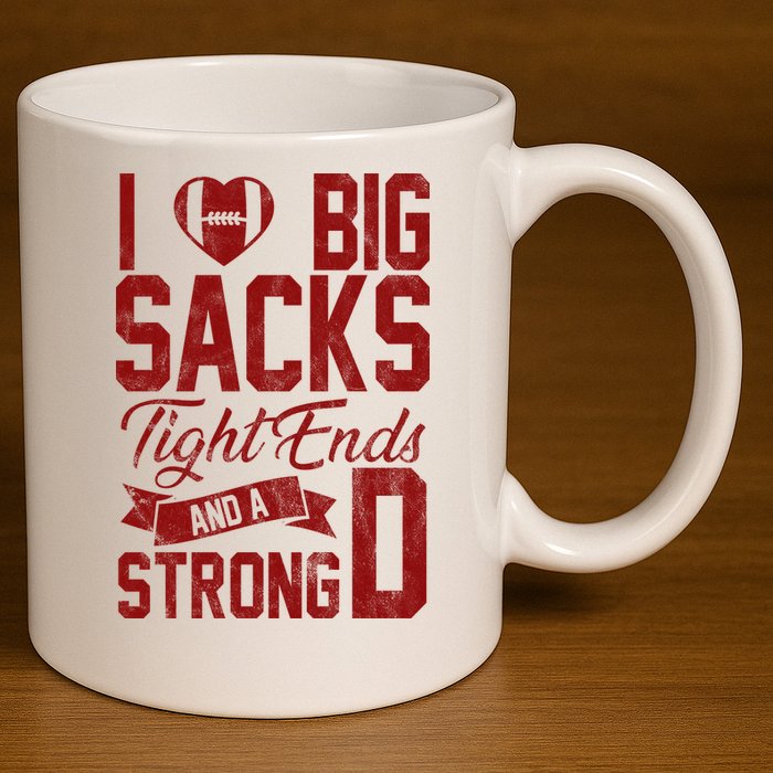 I Love Big Sacks Tight End And A Strong D Funny Sport 11oz C Handle Ceramic Mug