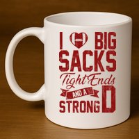 I Love Big Sacks Tight End And A Strong D Funny Sport 11oz C Handle Ceramic Mug