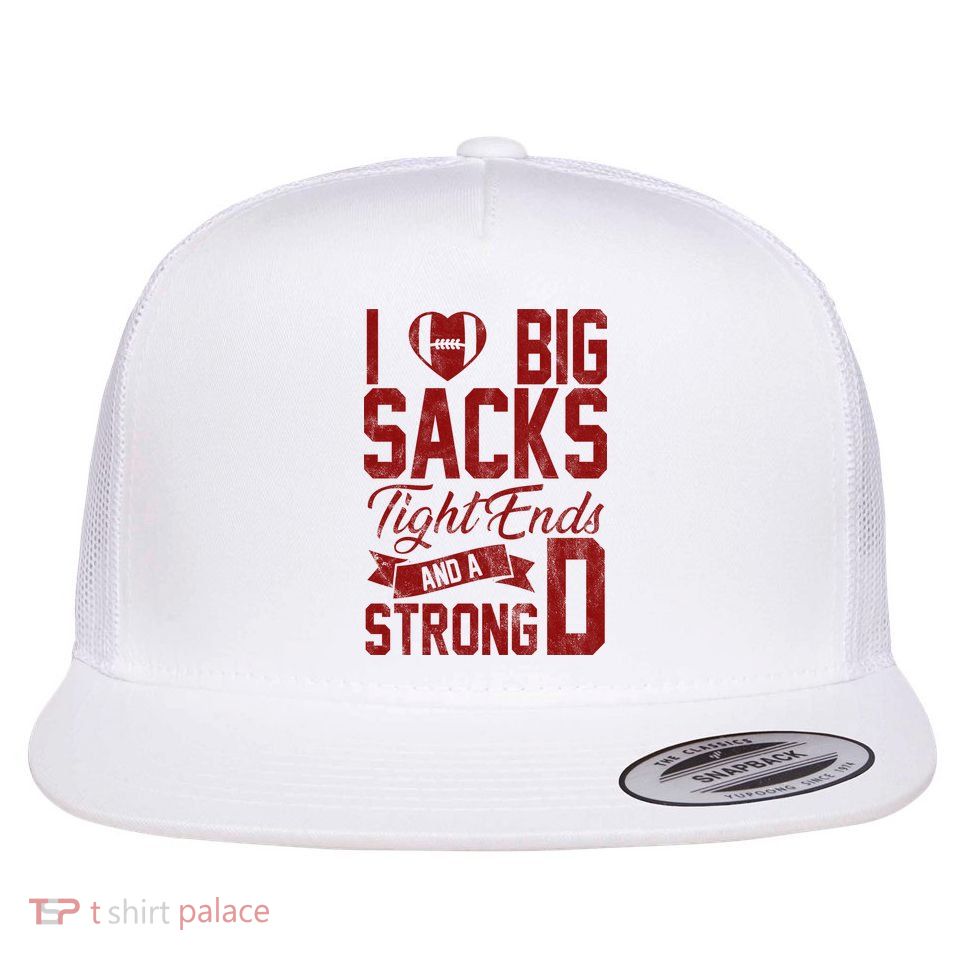 I Love Big Sacks Tight End And A Strong D Funny Sport Flat Bill Trucker Hat