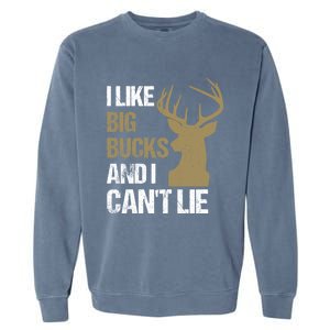 I Like Big Bucks And I Cannot Lie Funny Deer Hunting Father Great Gift Garment-Dyed Sweatshirt