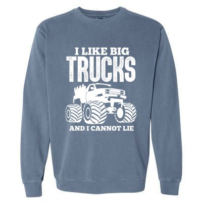 I Like Big Trucks And I Cannot Lie Funny Monster Truck Great Gift Garment-Dyed Sweatshirt