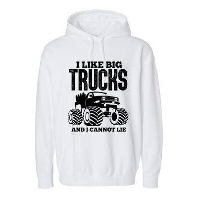 I Like Big Trucks And I Cannot Lie Funny Monster Truck Great Gift Garment-Dyed Fleece Hoodie