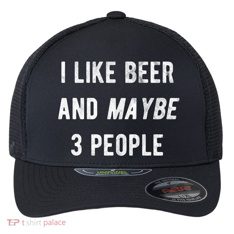 I Like Beer And Maybe 3 People Flexfit Unipanel Trucker Cap