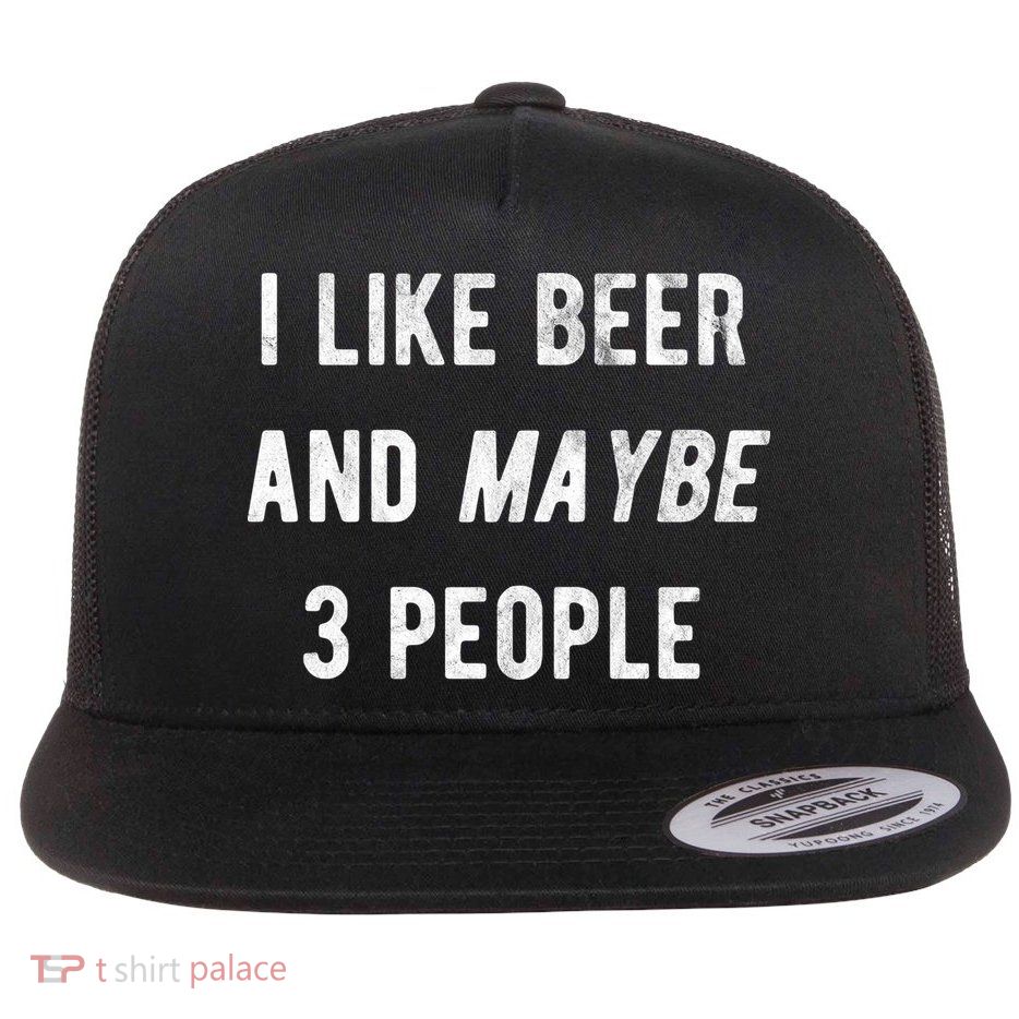 I Like Beer And Maybe 3 People Flatbill Hat