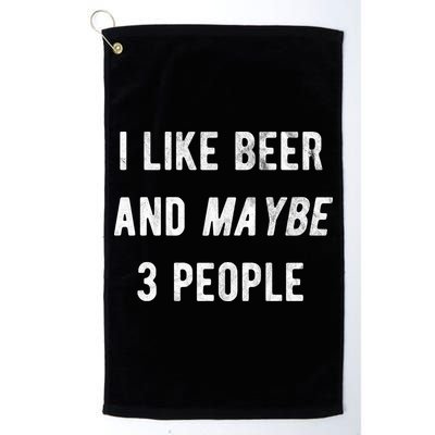 I Like Beer And Maybe 3 People Golf Towel