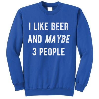 I Like Beer And Maybe 3 People Sweatshirt