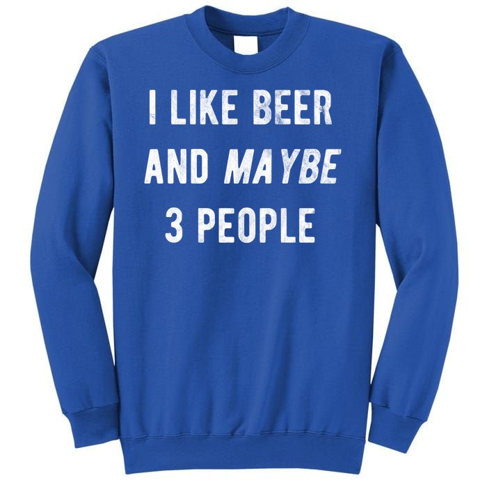 I Like Beer And Maybe 3 People Sweatshirt