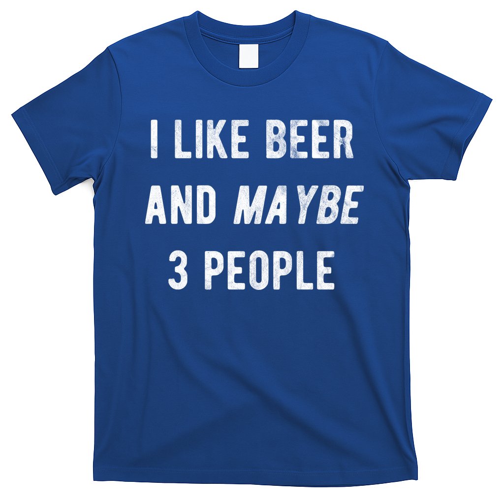 I Like Beer And Maybe 3 People T-Shirt