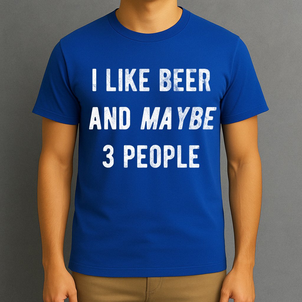 I Like Beer And Maybe 3 People T-Shirt