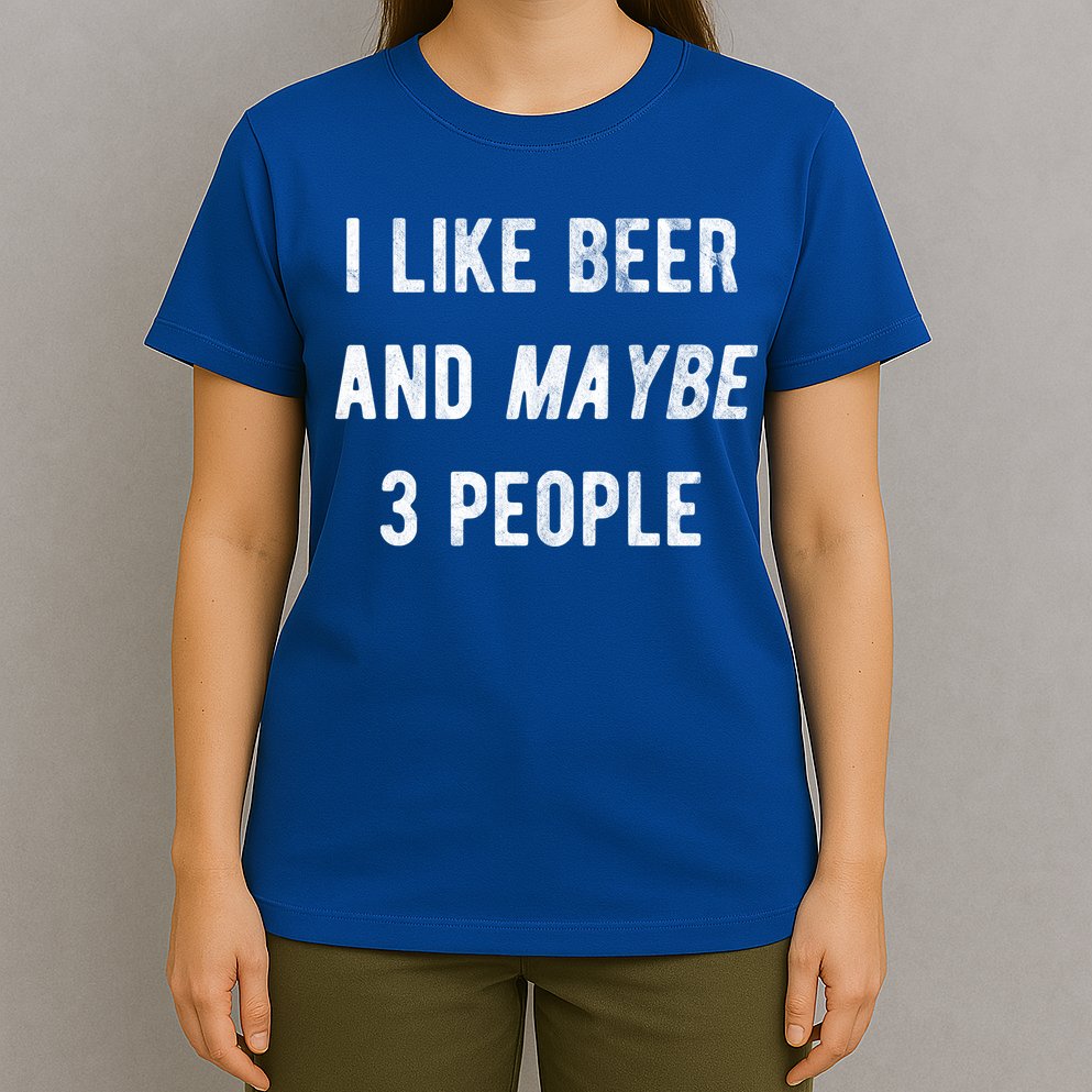 I Like Beer And Maybe 3 People T-Shirt