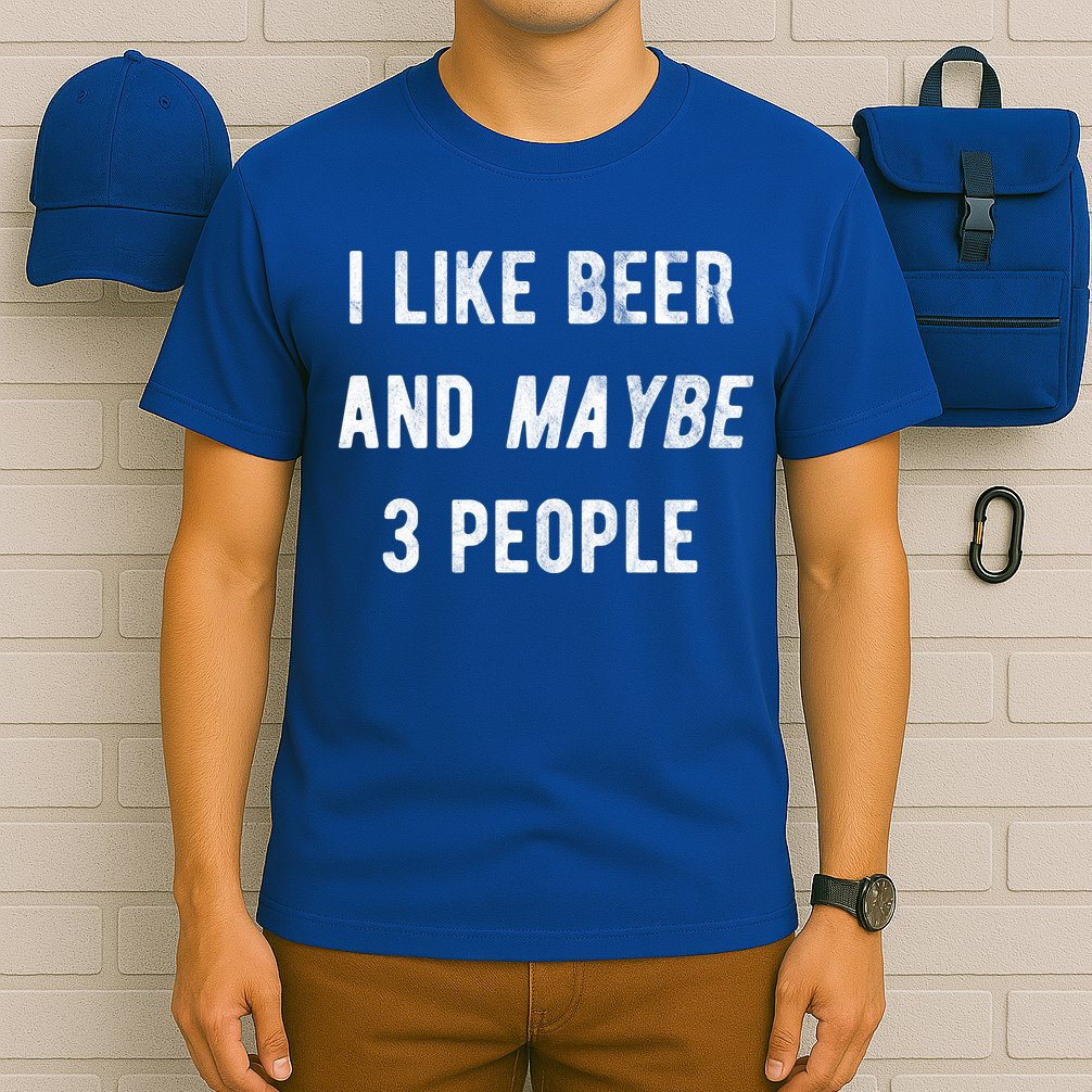 I Like Beer And Maybe 3 People T-Shirt