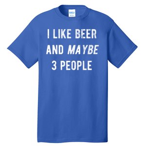 I Like Beer And Maybe 3 People Tall T-Shirt