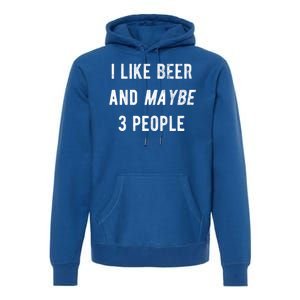 I Like Beer And Maybe 3 People Premium Hoodie