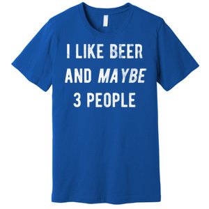 I Like Beer And Maybe 3 People Premium T-Shirt