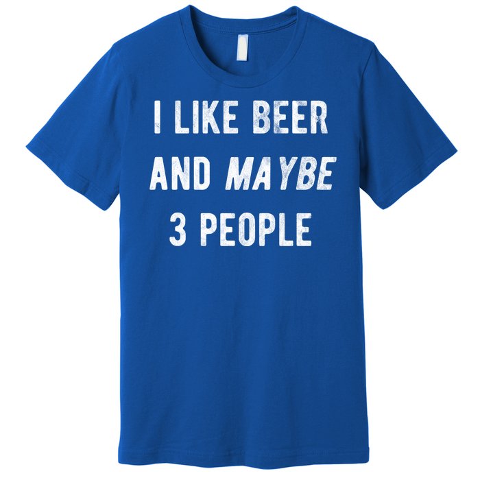 I Like Beer And Maybe 3 People Premium T-Shirt