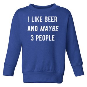 I Like Beer And Maybe 3 People Toddler Sweatshirt