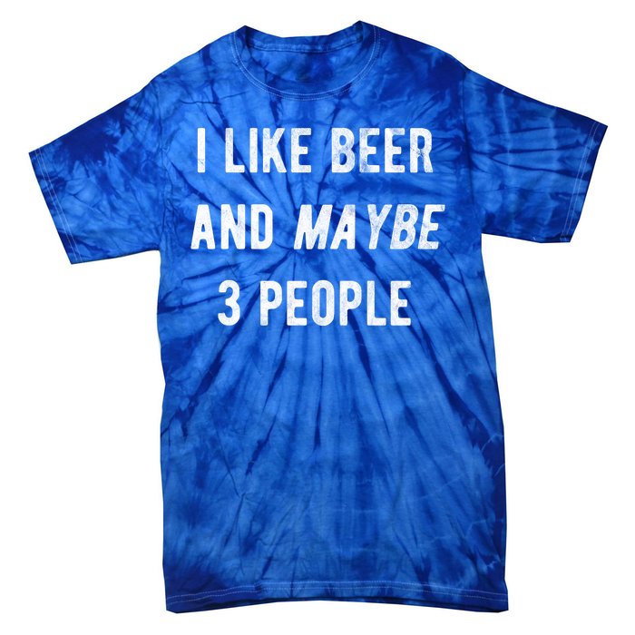 I Like Beer And Maybe 3 People Tie-Dye T-Shirt