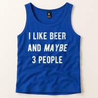 I Like Beer And Maybe 3 People Tank Top