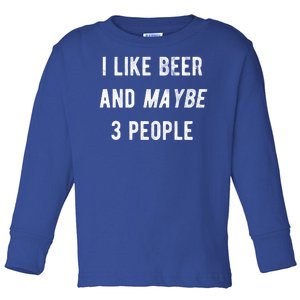 I Like Beer And Maybe 3 People Toddler Long Sleeve Shirt