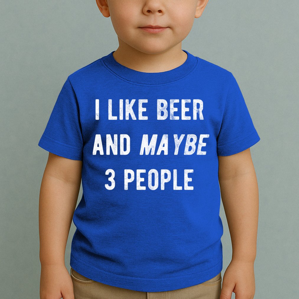 I Like Beer And Maybe 3 People Toddler T-Shirt