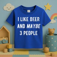 I Like Beer And Maybe 3 People Toddler T-Shirt