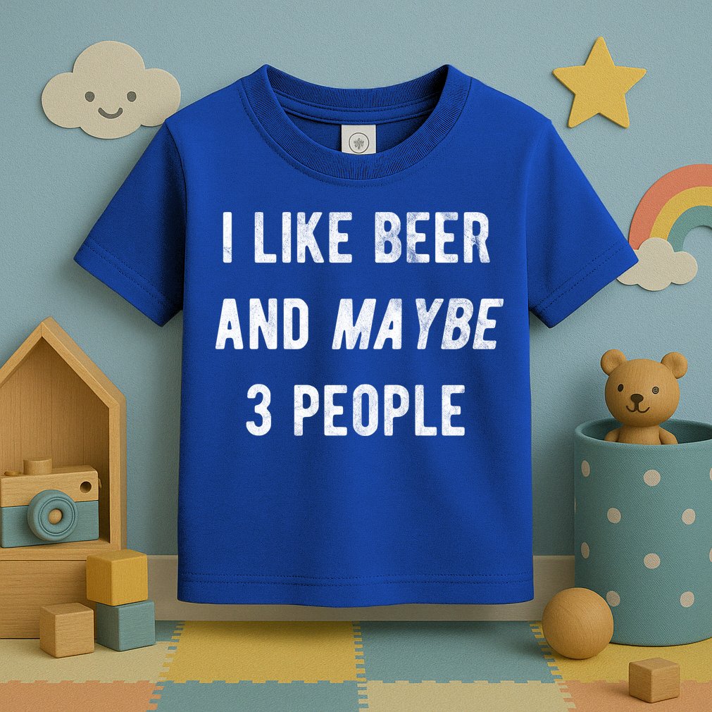 I Like Beer And Maybe 3 People Toddler T-Shirt
