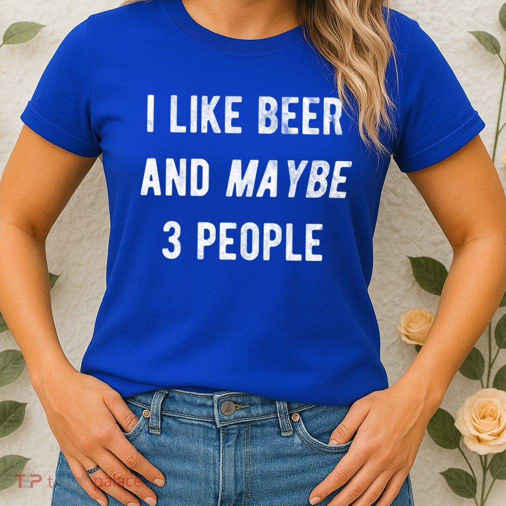 I Like Beer And Maybe 3 People Womens T-Shirt