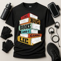 I Like Big Books And I Cannot Lie Librarian Book Reader Performance Shirt