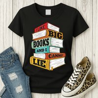 I Like Big Books And I Cannot Lie Librarian Book Reader Womens T-Shirt